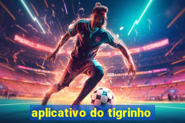 aplicativo do tigrinho